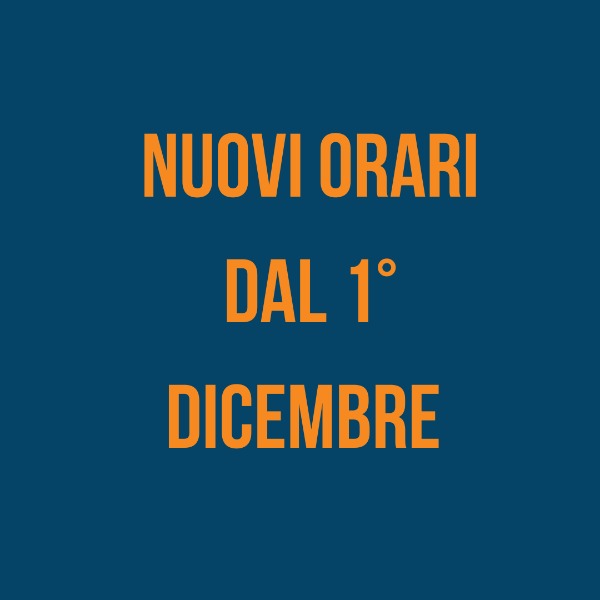 NUOVI ORARI DAL 1° DICEMBRE